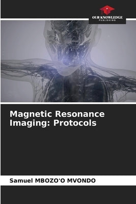 Magnetic Resonance Imaging: Protocols by Mbozo'o Mvondo, Samuel