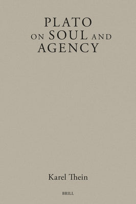 Plato on Soul and Agency by Thein, Karel