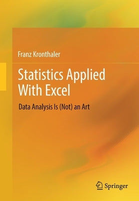 Statistics Applied with Excel: Data Analysis Is (Not) an Art by Kronthaler, Franz