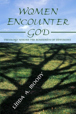 Women Encounter God by Moody, Linda A.