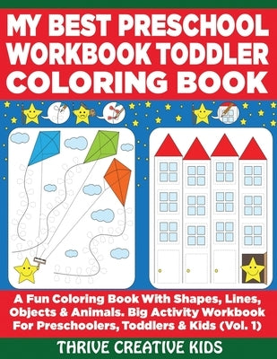 My Best Preschool Workbook Toddler Coloring Book: A Fun Coloring Book With Shapes, Lines, Objects & Animals. Big Activity Workbook for Preschoolers, T by Daniels, Steven Ansah