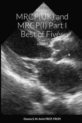 MRCP(UK) and MRCP(I) Part I Best of Fives: Volume I by Amin, Osama Shukir Muhammed