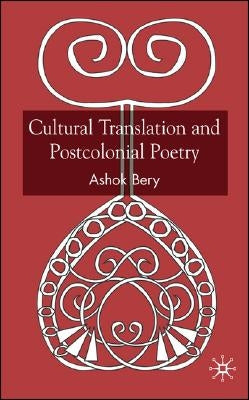 Cultural Translation and Postcolonial Poetry by Bery, A.