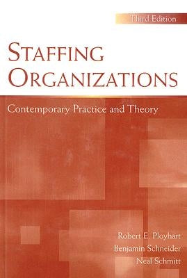 Staffing Organizations: Contemporary Practice and Theory by Ployhart, Robert E.