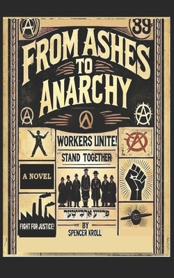 From Ashes To Anarchy by Kroll, Spencer