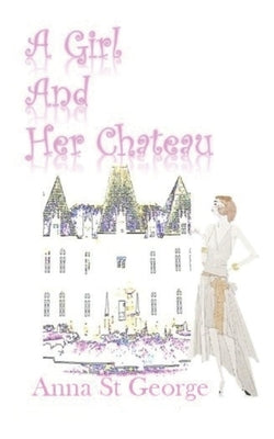 A Girl And Her Chateau by St George, Anna