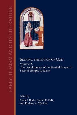 Seeking the Favor of God: Volume 2: The Development of Penitential Prayer in Second Temple Judaism by Boda, Mark J.