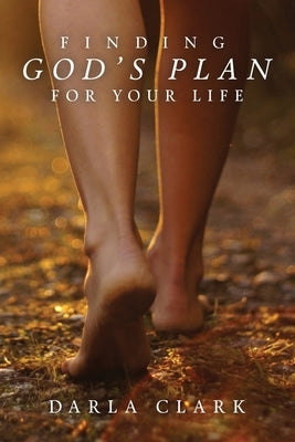 Finding God's Plan For Your Life by Clark, Darla