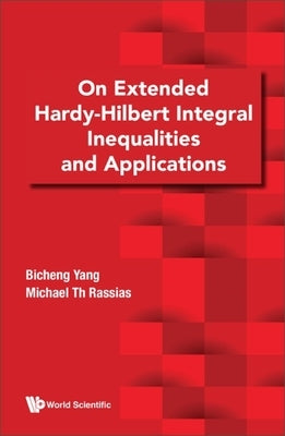On Extended Hardy-Hilbert Integral Inequalities and Applications by Yang, Bicheng