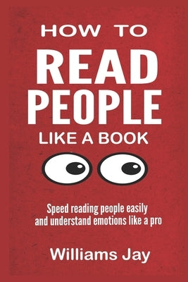 Read People Like a Book: Speed Reading People Easily And Understand Emotions Like A Pro by Jay, Williams