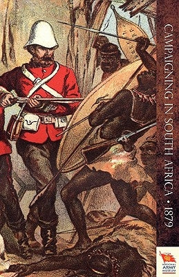 CAMPAIGNING IN SOUTH AFRICAReminiscences of an Officier in 1879 (Zulu War) by Montague 94th Regiment, Captain W. E.