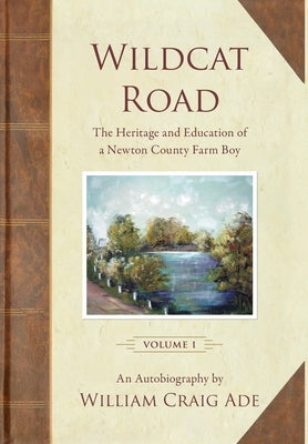Wildcat Road: The Heritage of a Newton County Farm Boy by Ade, William Craig