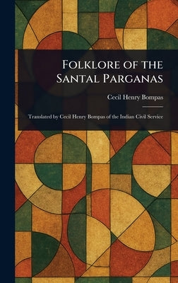 Folklore of the Santal Parganas by Bompas, Cecil Henry
