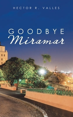 Goodbye Miramar by Valles, Hector R.