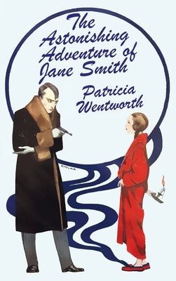 The Astonishing Adventure of Jane Smith by Wentworth, Patricia