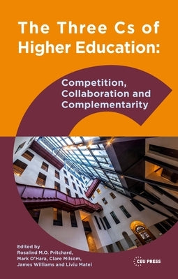 The Three CS of Higher Education: Competition, Collaboration and Complementarity by Pritchard, Rosalind M. O.