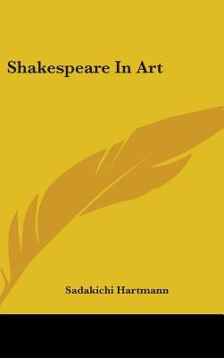 Shakespeare In Art by Hartmann, Sadakichi
