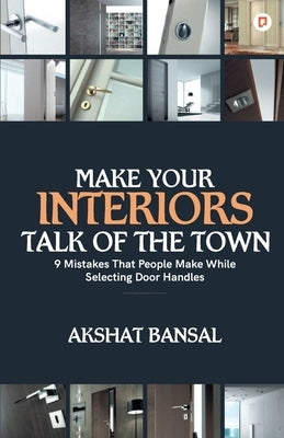 Make Your Interiors Talk of the Town by Bansal, Akshat