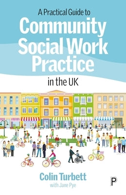 A Practical Guide to Community Social Work Practice in the UK by Turbett, Colin