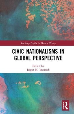 Civic Nationalisms in Global Perspective by Trautsch, Jasper