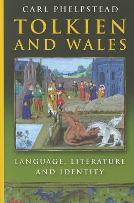 Tolkien and Wales: Language, Literature and Identity by Phelpstead, Carl
