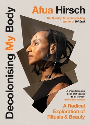 Decolonising My Body: A Radical Exploration of Rituals and Beauty by Hirsch, Afua