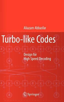 Turbo-Like Codes: Design for High Speed Decoding by Abbasfar, Aliazam