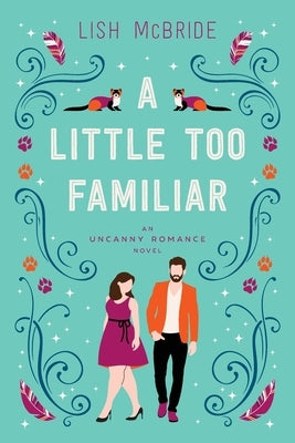 A Little Too Familiar: an Uncanny Romance Novel by McBride, Lish