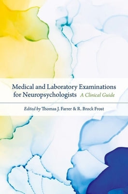 Medical and Laboratory Examinations for Neuropsychologists: A Clinical Guide by Farrer, Thomas J.