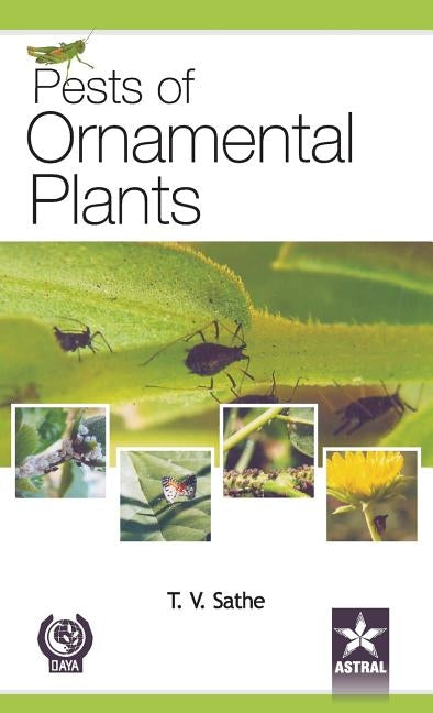 Pests of Ornamental Plants by Sathe, T. V.