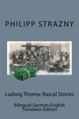 Ludwig Thoma: Rascal Stories: Bilingual German-English Translator Edition by Strazny, Philipp