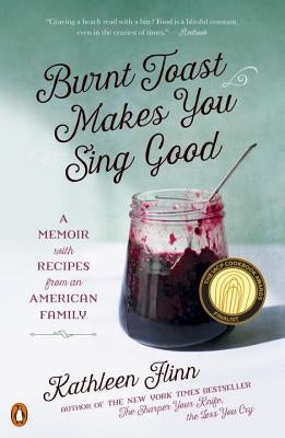 Burnt Toast Makes You Sing Good: A Memoir with Recipes from an American Family by Flinn, Kathleen