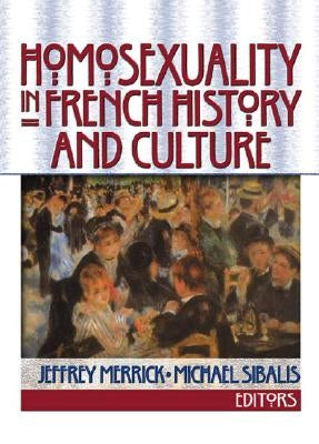 Homosexuality in French History and Culture by Merrick, Jeffrey