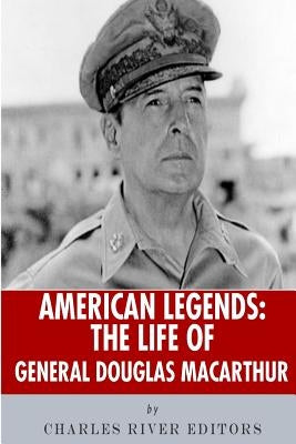 American Legends: The Life of General Douglas MacArthur by Charles River