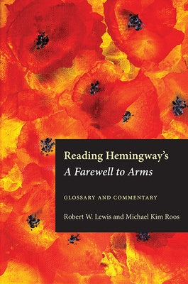 Reading Hemingway's A Farewell to Arms: Glossary and Commentary by Lewis, Robert W.