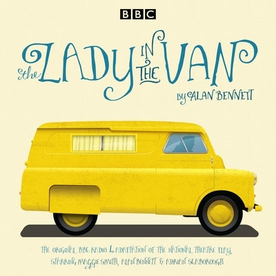 The Lady in the Van: A BBC Radio 4 Adaption by Bennett, Alan