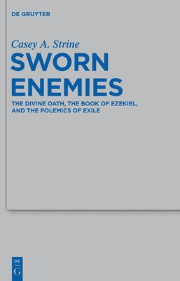 Sworn Enemies: The Divine Oath, the Book of Ezekiel, and the Polemics of Exile by Strine, C. A.