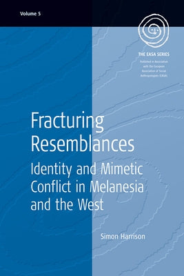 Fracturing Resemblances: Identity and Mimetic Conflict in Melanesia and the West by Harrison, Simon