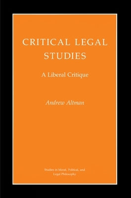 Critical Legal Studies: A Liberal Critique by Altman, Andrew