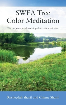 SWEA Tree Color Meditation: The sun, water, earth and air path to color meditation by Sharif, Rasheedah
