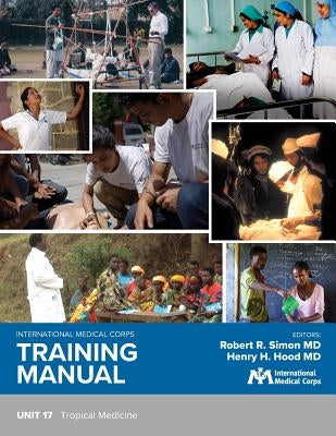 International Medical Corps Training Manual: Unit 17: Tropical Diseases by Simon, Robert R.