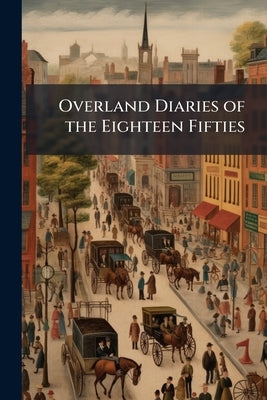 Overland Diaries of the Eighteen Fifties by Anonymous
