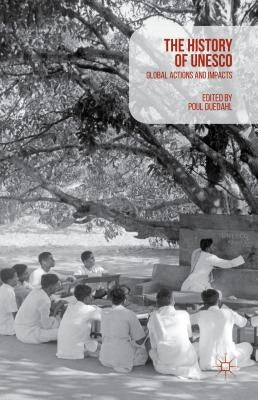 A History of UNESCO: Global Actions and Impacts by Duedahl, Poul