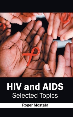 HIV and Aids: Selected Topics by Mostafa, Roger