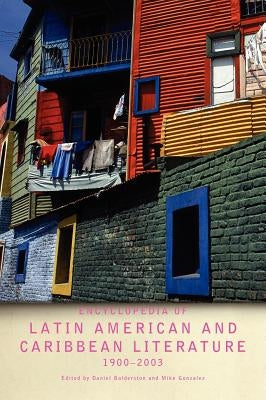 Encyclopedia of Twentieth-Century Latin American and Caribbean Literature, 1900-2003 by Balderston, Daniel