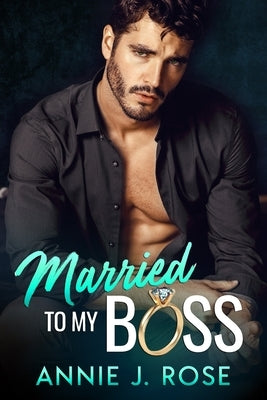 Married to my Boss: A Secret Baby Romance by Rose, Annie J.