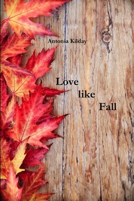 Love like Fall by Kilday, Antonia