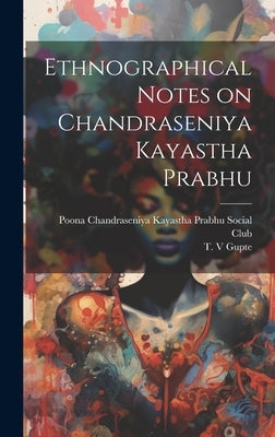 Ethnographical Notes on Chandraseniya Kayastha Prabhu by Chandraseniya Kayastha Prabhu Social