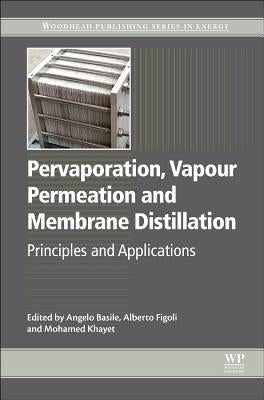 Pervaporation, Vapour Permeation and Membrane Distillation: Principles and Applications by Basile, Angelo
