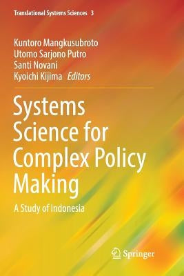Systems Science for Complex Policy Making: A Study of Indonesia by Mangkusubroto, Kuntoro